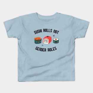 Sushi Rolls Not Gender Roles - Feminist Sushi Slogan Kids T-Shirt